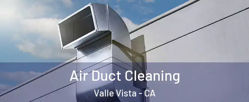  Air Duct Cleaning Valle Vista - CA