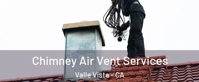  Chimney Air Vent Services Valle Vista - CA