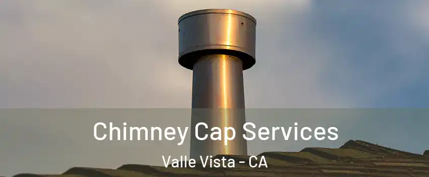  Chimney Cap Services Valle Vista - CA