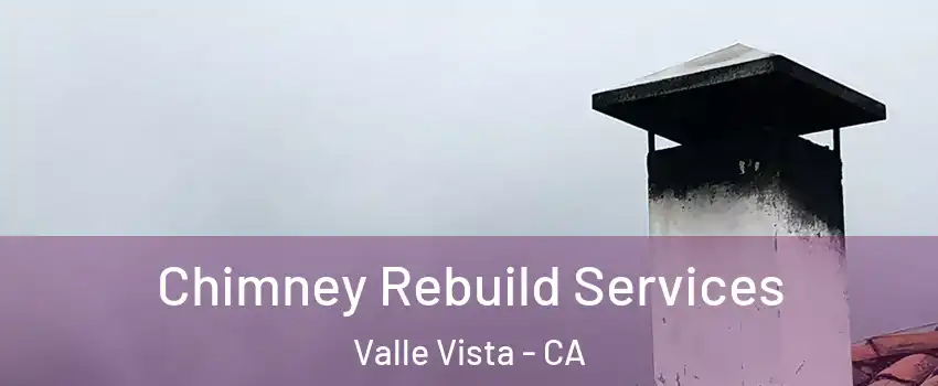  Chimney Rebuild Services Valle Vista - CA