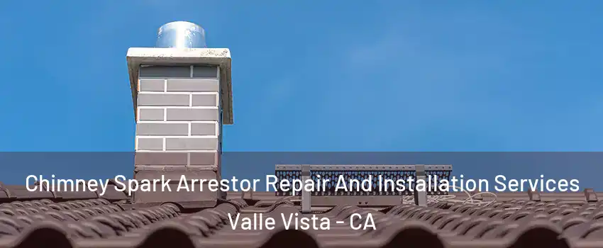  Chimney Spark Arrestor Repair And Installation Services Valle Vista - CA