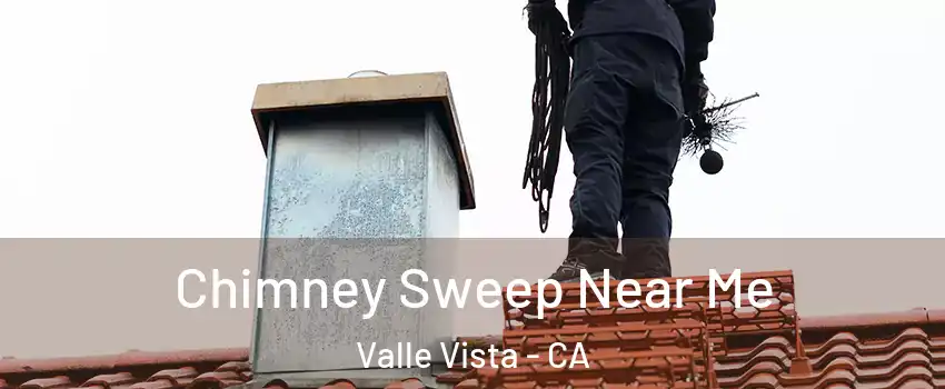  Chimney Sweep Near Me Valle Vista - CA