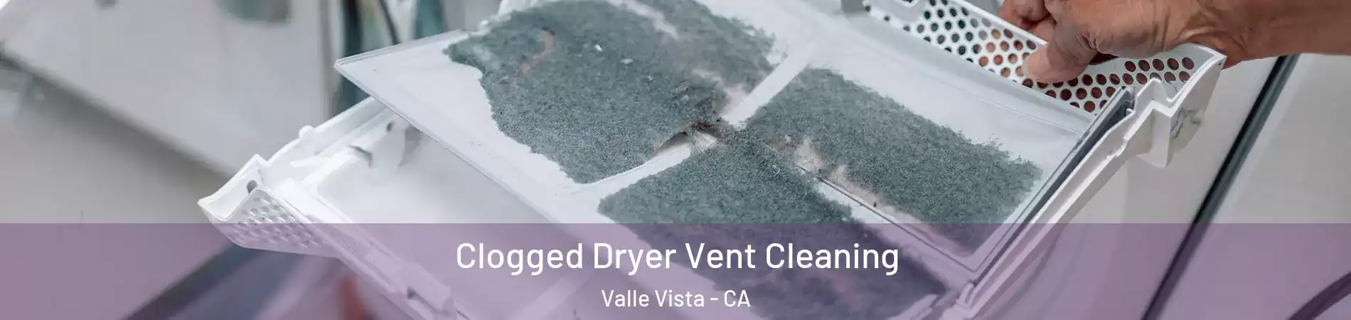  Clogged Dryer Vent Cleaning Valle Vista - CA