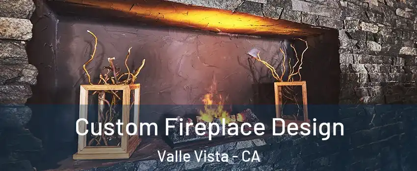  Custom Fireplace Design Valle Vista - CA