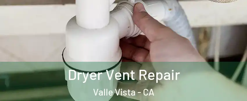  Dryer Vent Repair Valle Vista - CA