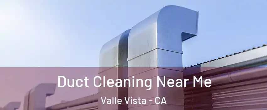  Duct Cleaning Near Me Valle Vista - CA