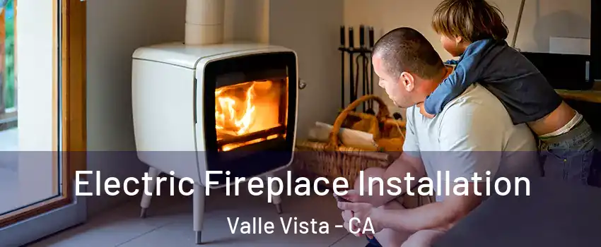  Electric Fireplace Installation Valle Vista - CA
