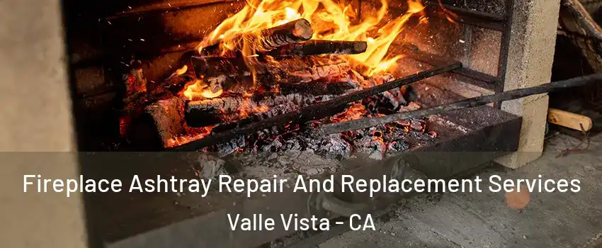 Fireplace Ashtray Repair And Replacement Services Valle Vista - CA