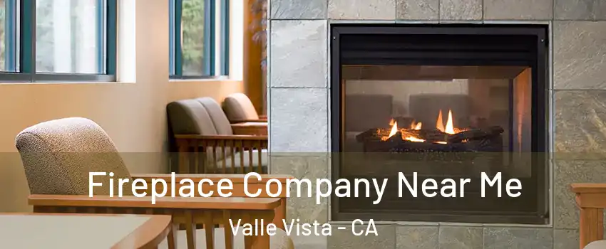  Fireplace Company Near Me Valle Vista - CA