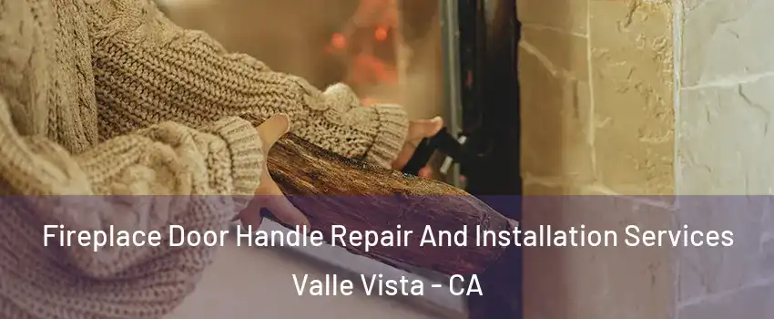  Fireplace Door Handle Repair And Installation Services Valle Vista - CA