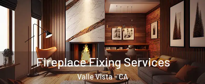  Fireplace Fixing Services Valle Vista - CA