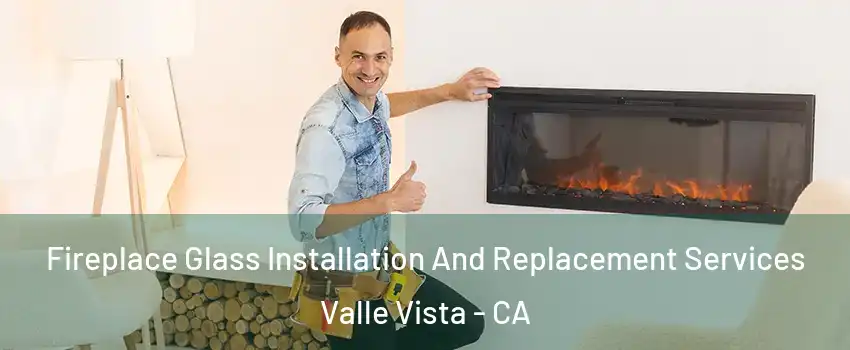  Fireplace Glass Installation And Replacement Services Valle Vista - CA