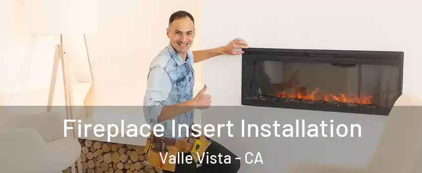  Fireplace Insert Installation Valle Vista - CA