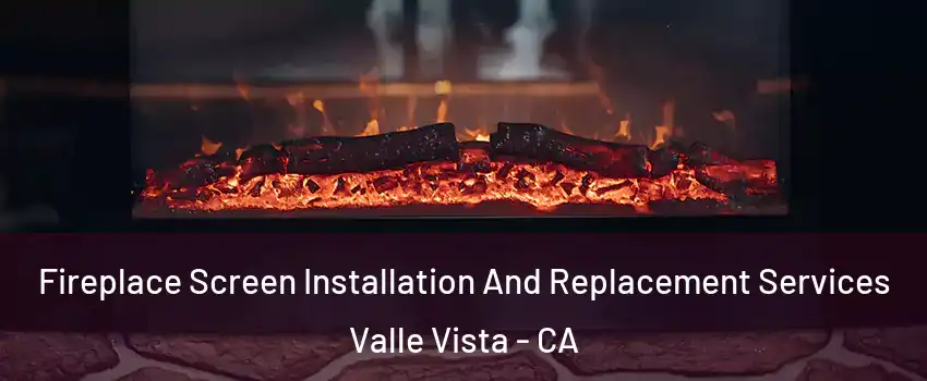  Fireplace Screen Installation And Replacement Services Valle Vista - CA