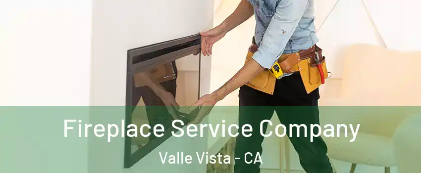  Fireplace Service Company Valle Vista - CA