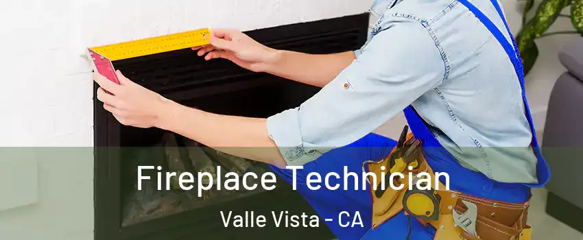  Fireplace Technician Valle Vista - CA