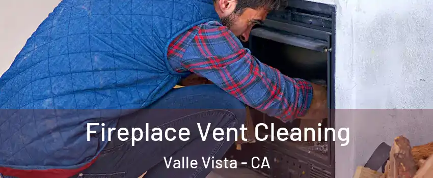  Fireplace Vent Cleaning Valle Vista - CA