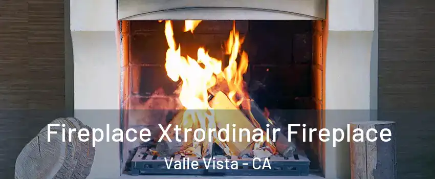  Fireplace Xtrordinair Fireplace Valle Vista - CA