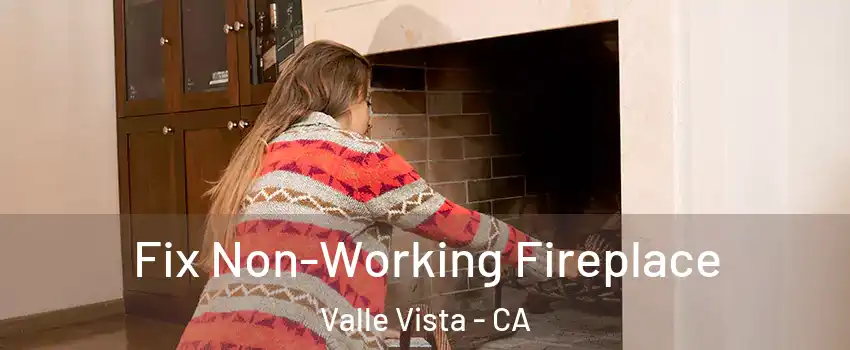  Fix Non-Working Fireplace Valle Vista - CA