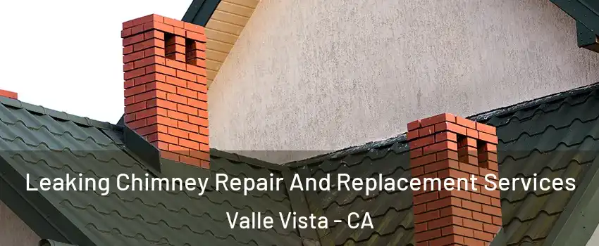  Leaking Chimney Repair And Replacement Services Valle Vista - CA