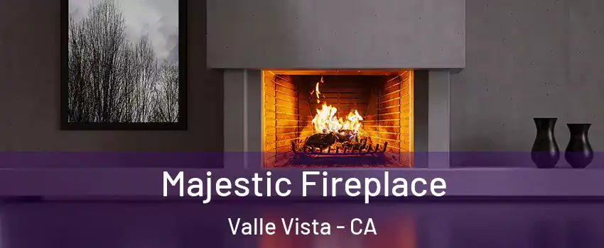  Majestic Fireplace Valle Vista - CA