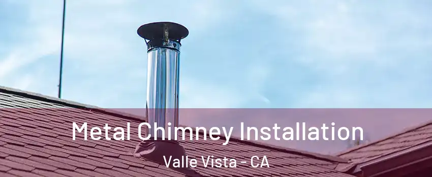  Metal Chimney Installation Valle Vista - CA