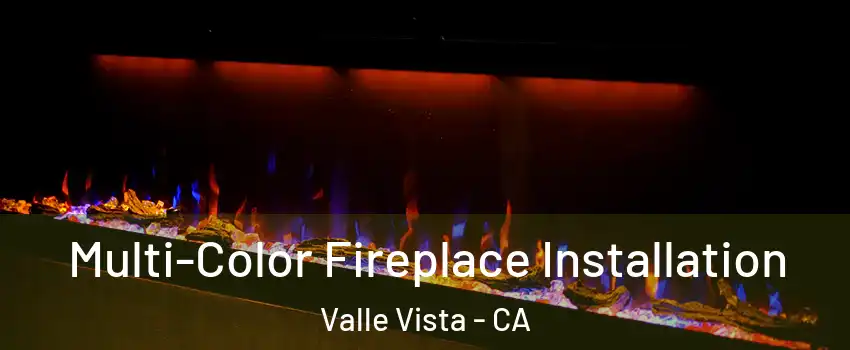  Multi-Color Fireplace Installation Valle Vista - CA