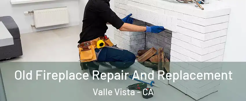  Old Fireplace Repair And Replacement Valle Vista - CA