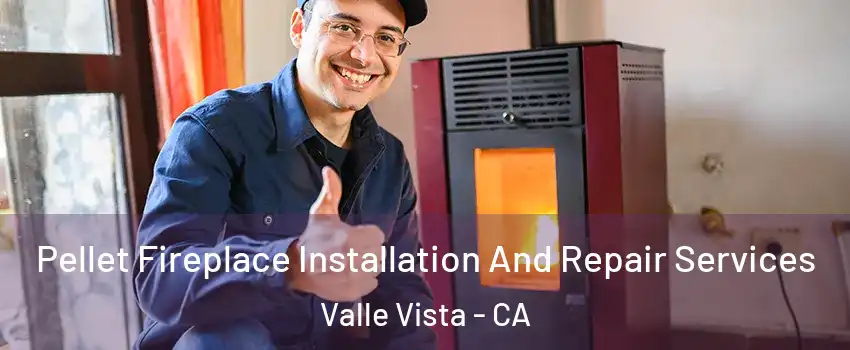 Pellet Fireplace Installation And Repair Services Valle Vista - CA