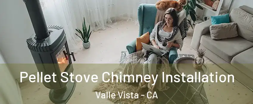  Pellet Stove Chimney Installation Valle Vista - CA