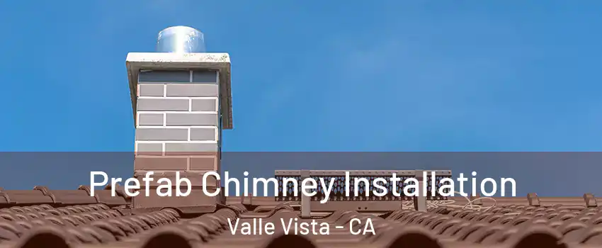  Prefab Chimney Installation Valle Vista - CA