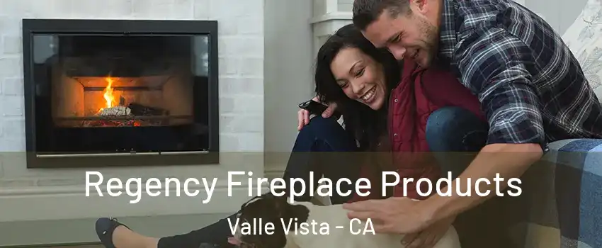  Regency Fireplace Products Valle Vista - CA