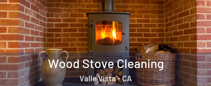  Wood Stove Cleaning Valle Vista - CA