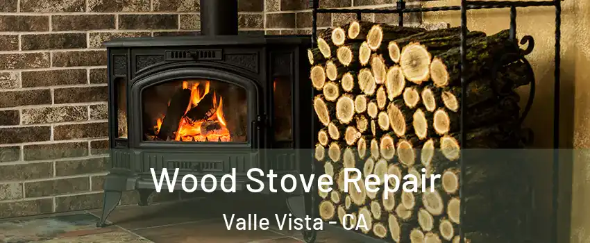  Wood Stove Repair Valle Vista - CA